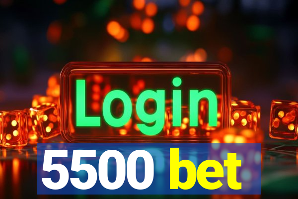 5500 bet